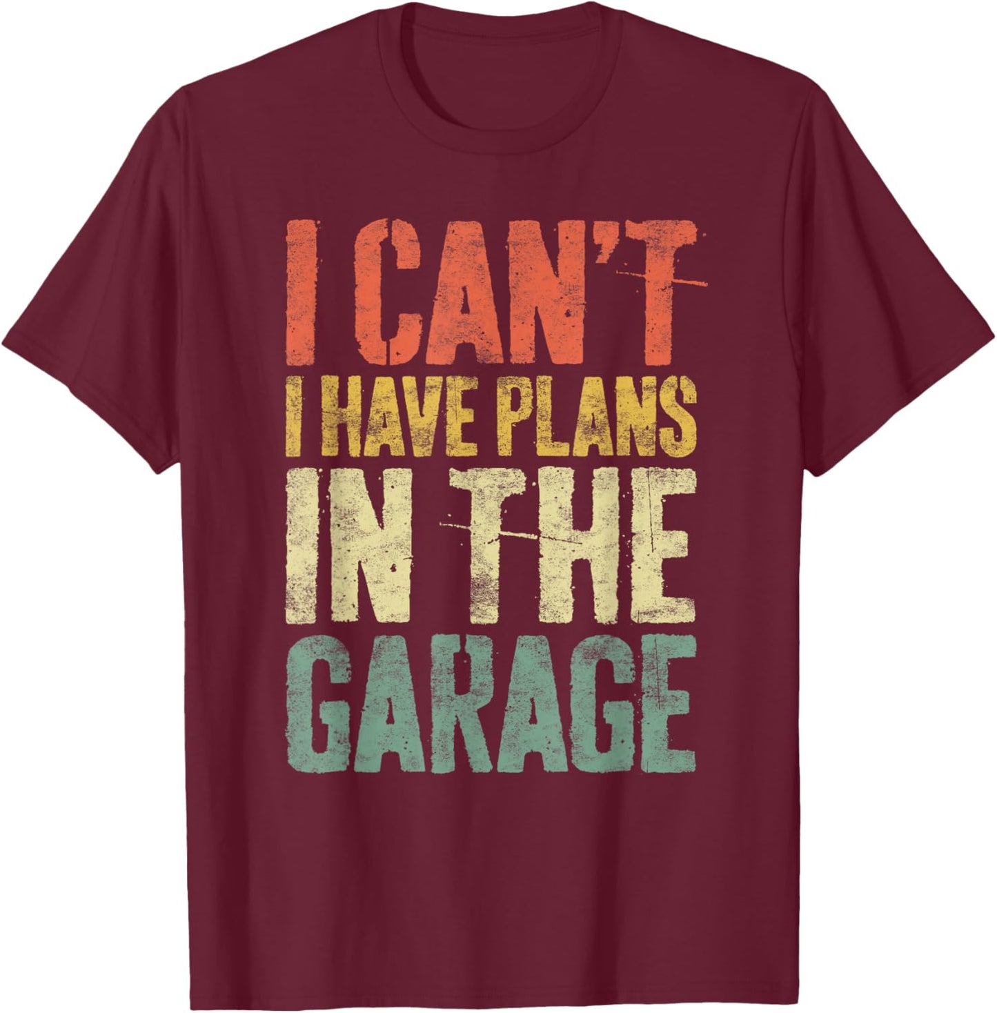 I Can't I Have Plans In The Garage Shirt Men Mechanic Dad T-Shirt - T-Shirt | Maroon