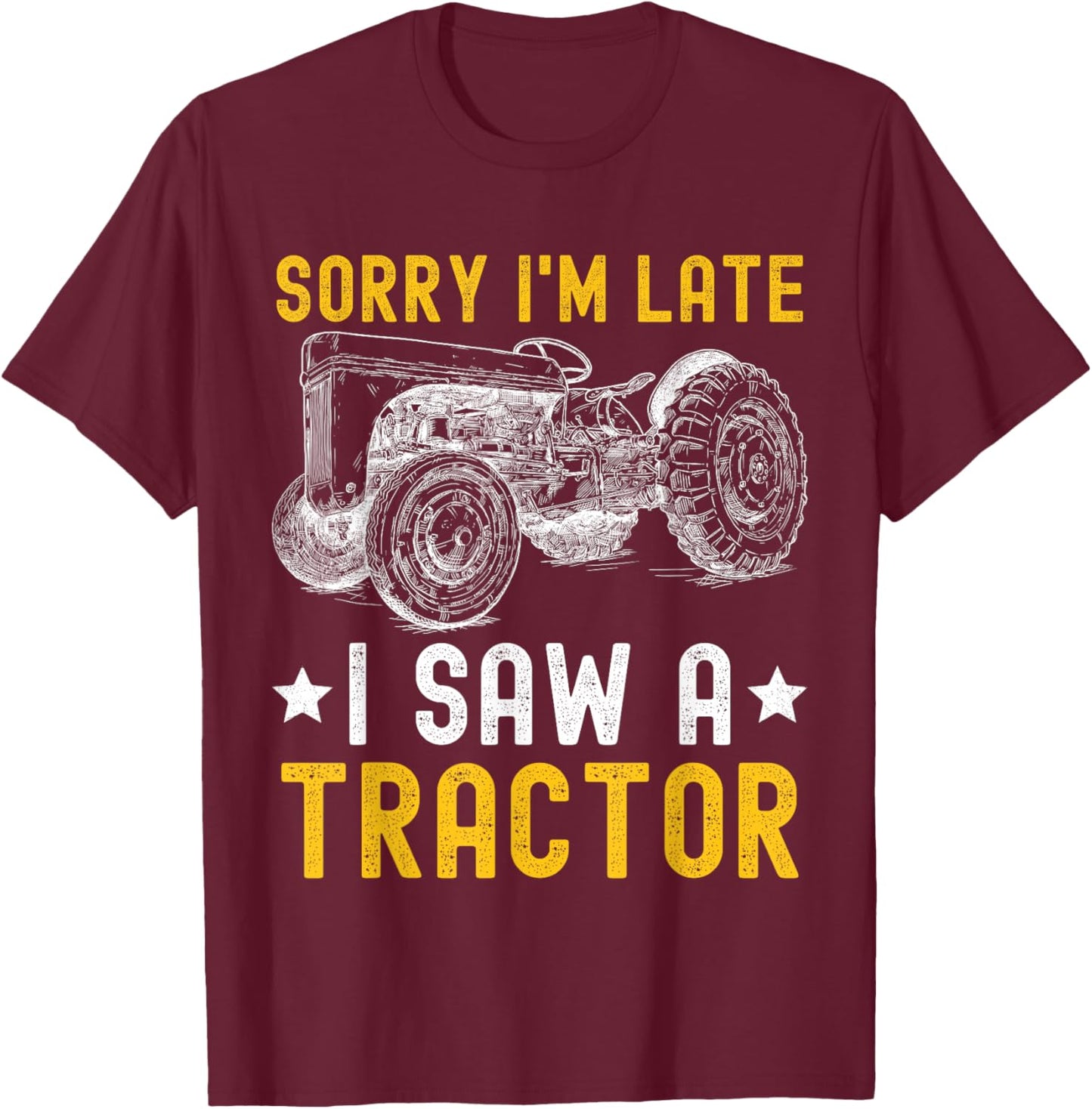Sorry I'm Late I Saw A Tractor Funny Tractor Owner Farm Boys T-Shirt - T-Shirt | Maroon