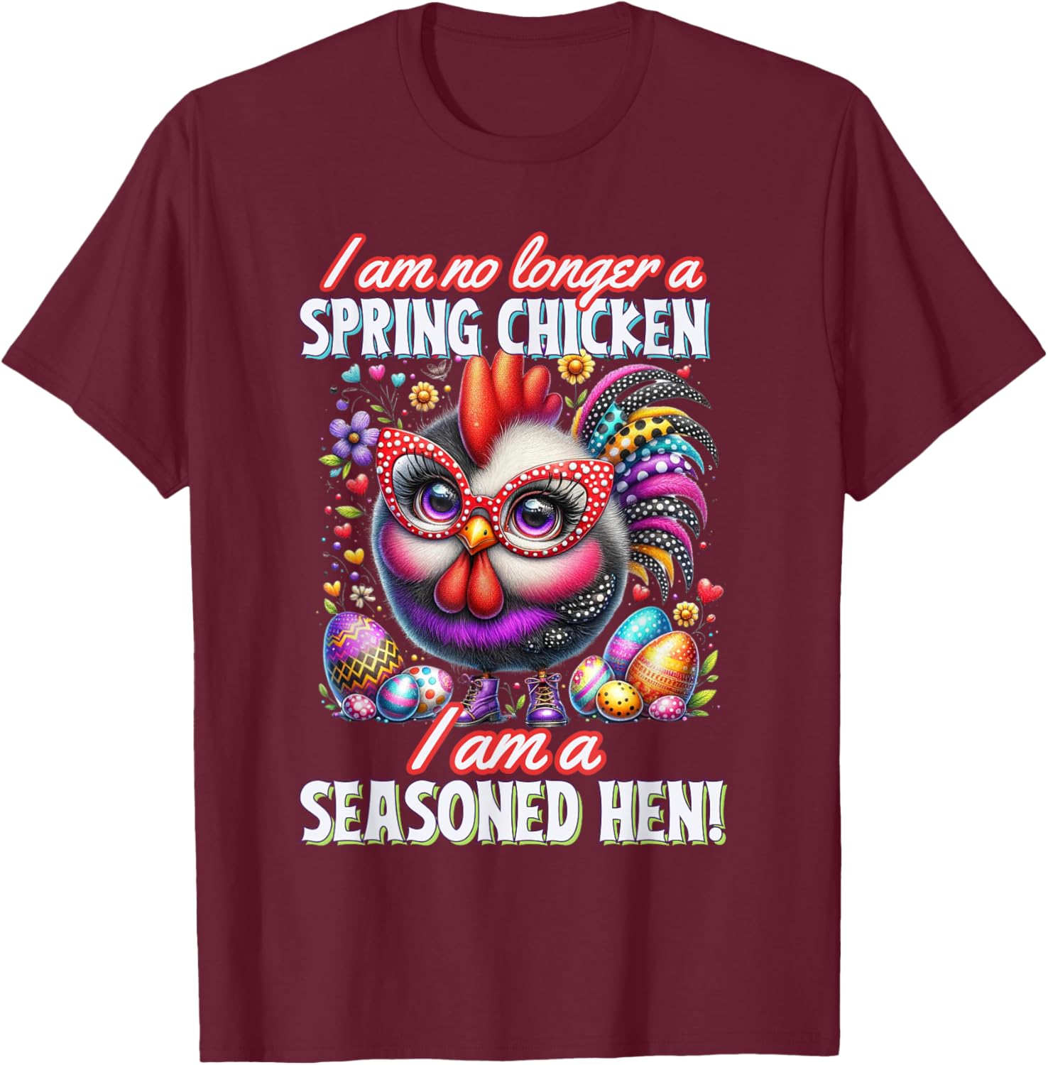 Crazy Chicken Lady Not a Spring Chicken Easter Seasoned Hen , Small T-Shirt - T-Shirt | Maroon