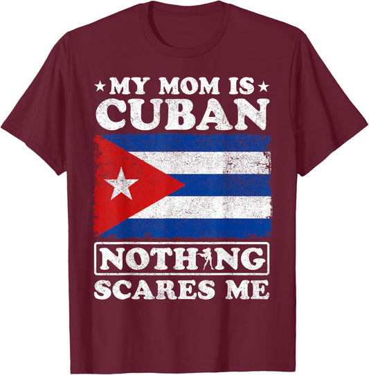 My Mom Is Cuban Nothing Scares Me Cuba Mother's Day T-Shirt - T-Shirt | Maroon