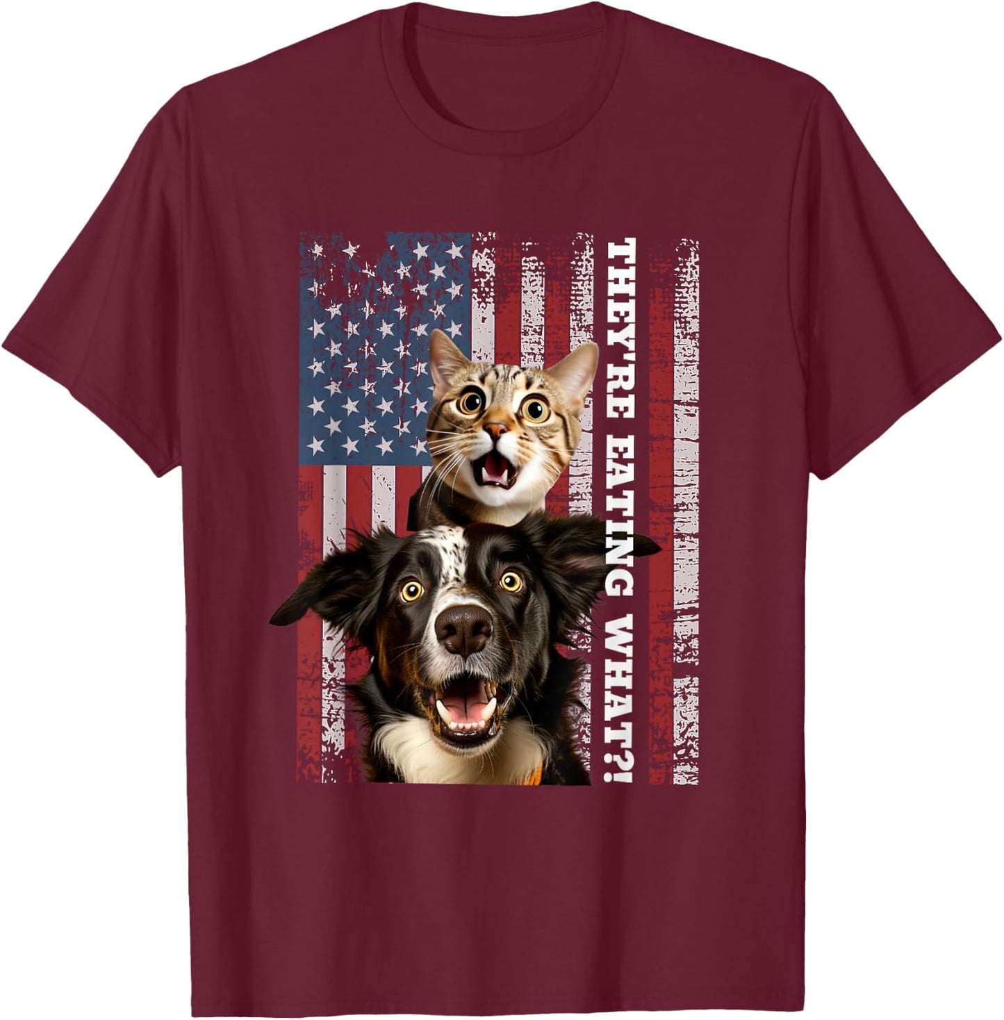 They're Eating The Dogs Cats Pets Save Our Pets Trump Funny T-Shirt - T-Shirt | Maroon