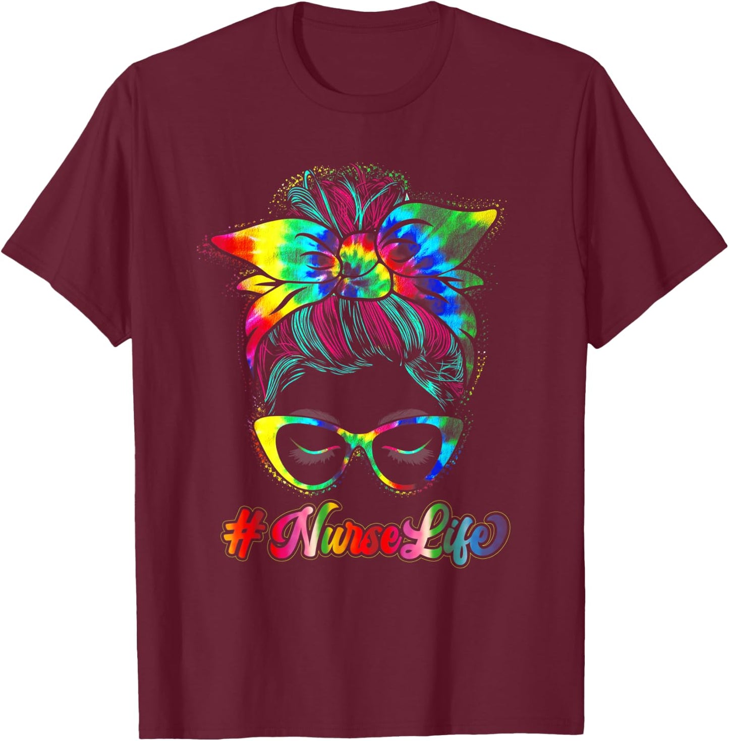 Nurse Life Messy Bun Tie Dye Glasses Bandana Vintage T-Shirt - T-Shirt | Maroon