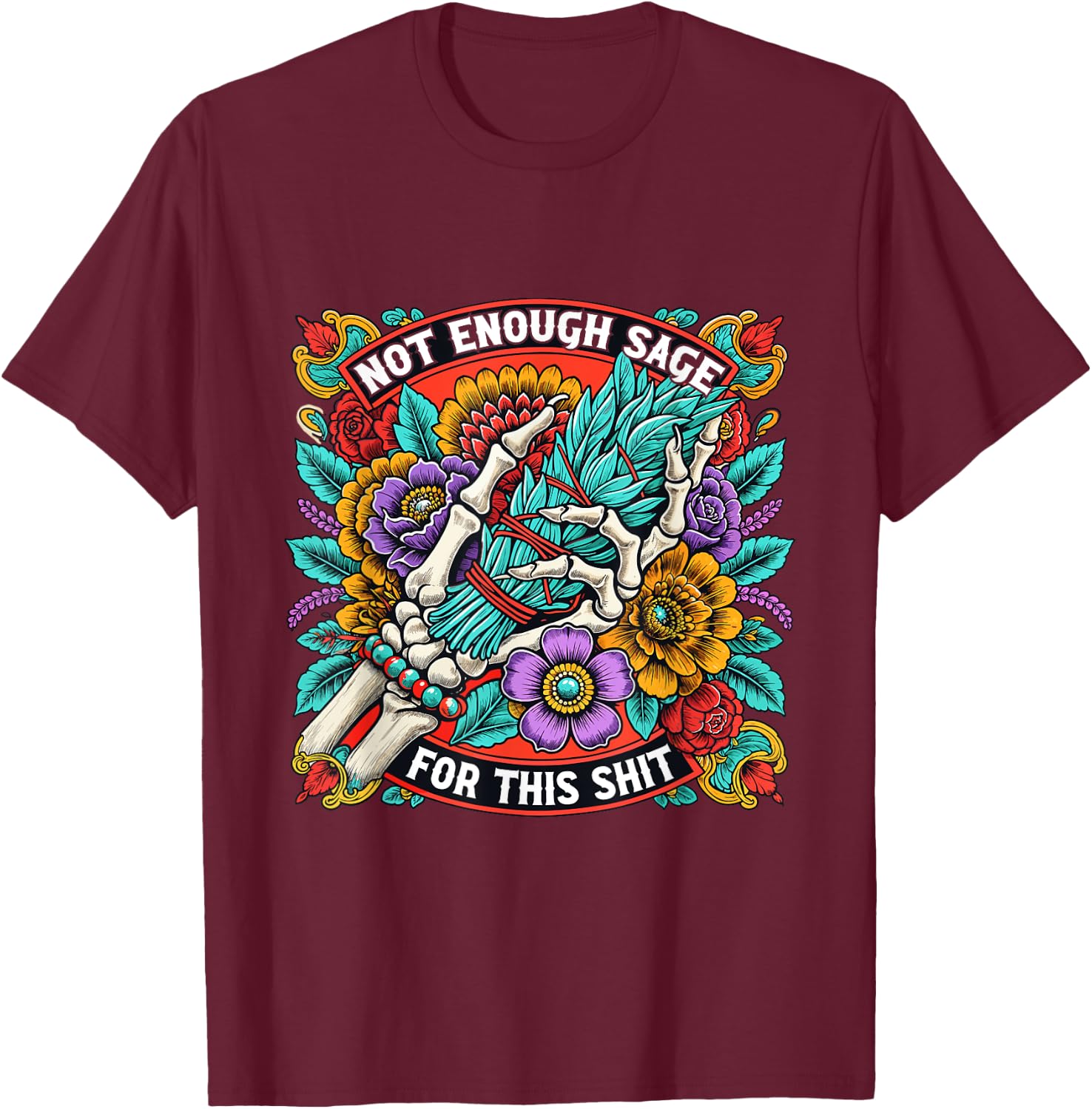 Not Enough Sage For This Shit Shirt Skeleton Hand Smudge T-Shirt - T-Shirt | Maroon