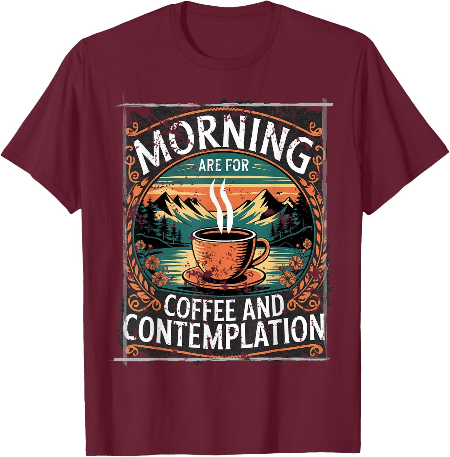 Mornings are for Coffee and Contemplation T-Shirt - T-Shirt | Maroon