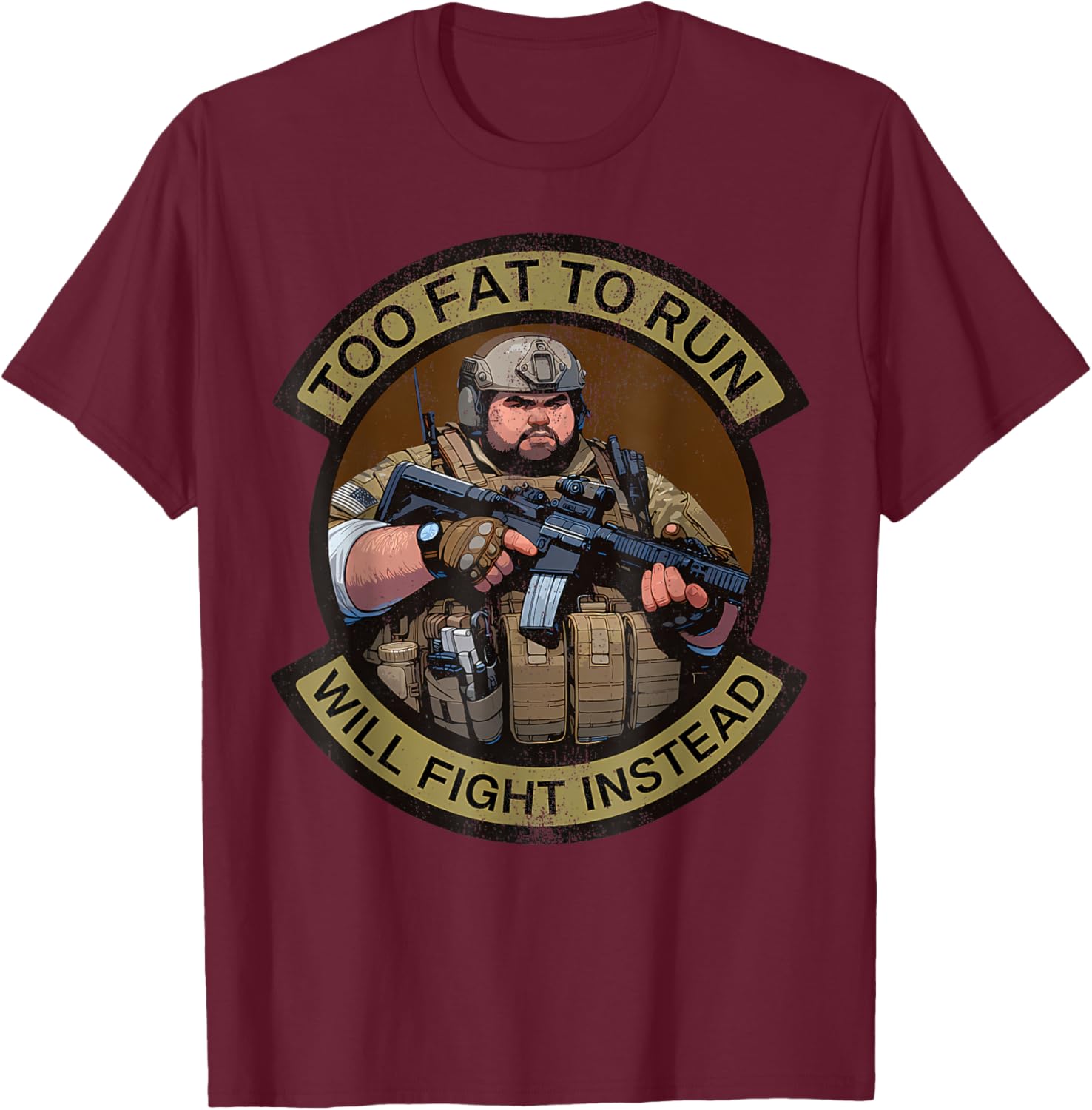 Too Fat To Run Will Fight Instead Overweight Military Funny T-Shirt - T-Shirt | Maroon
