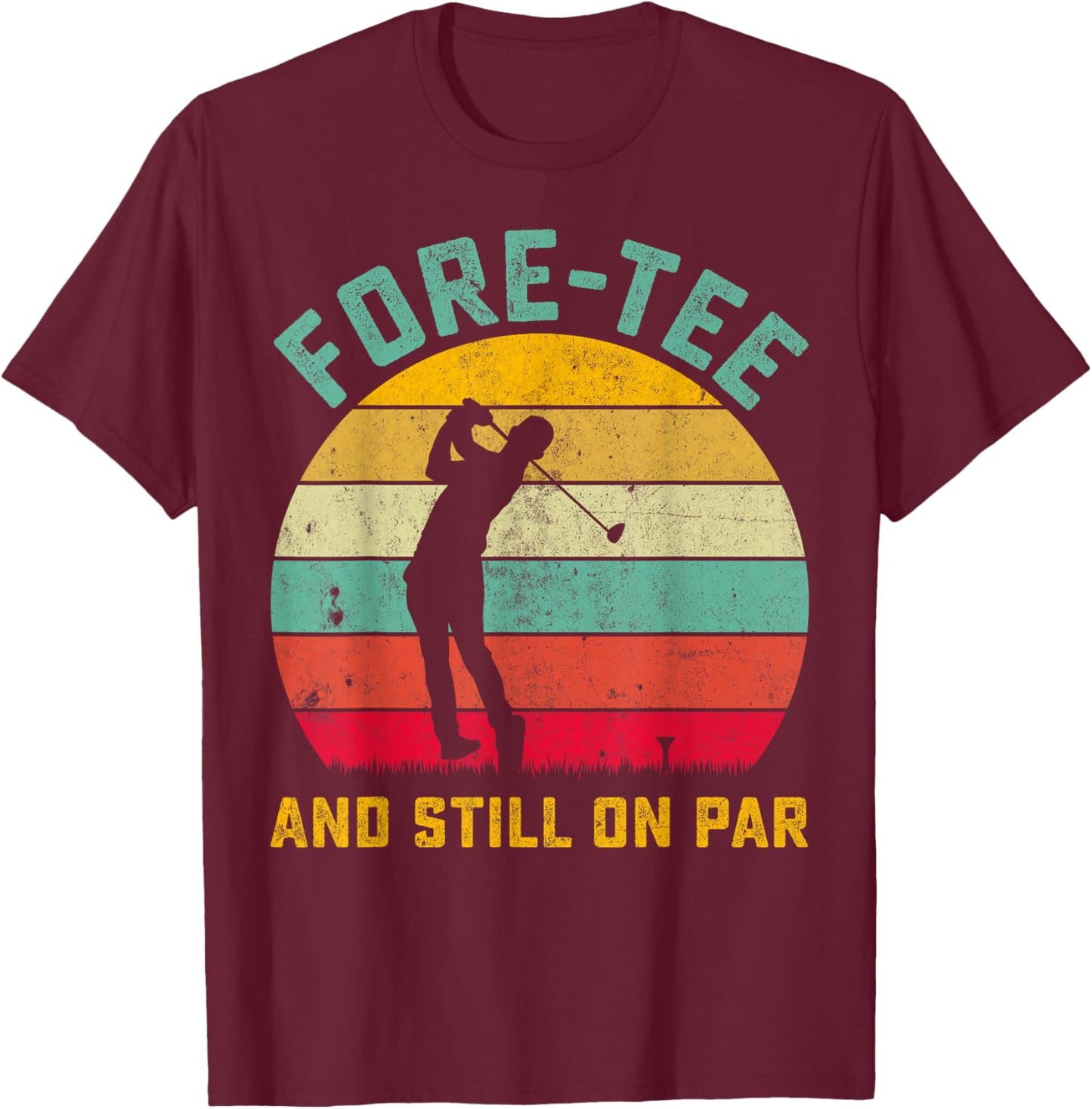 Funny Golf 40th Birthday Retro Fore- and Still on Par T-Shirt - T-Shirt | Maroon