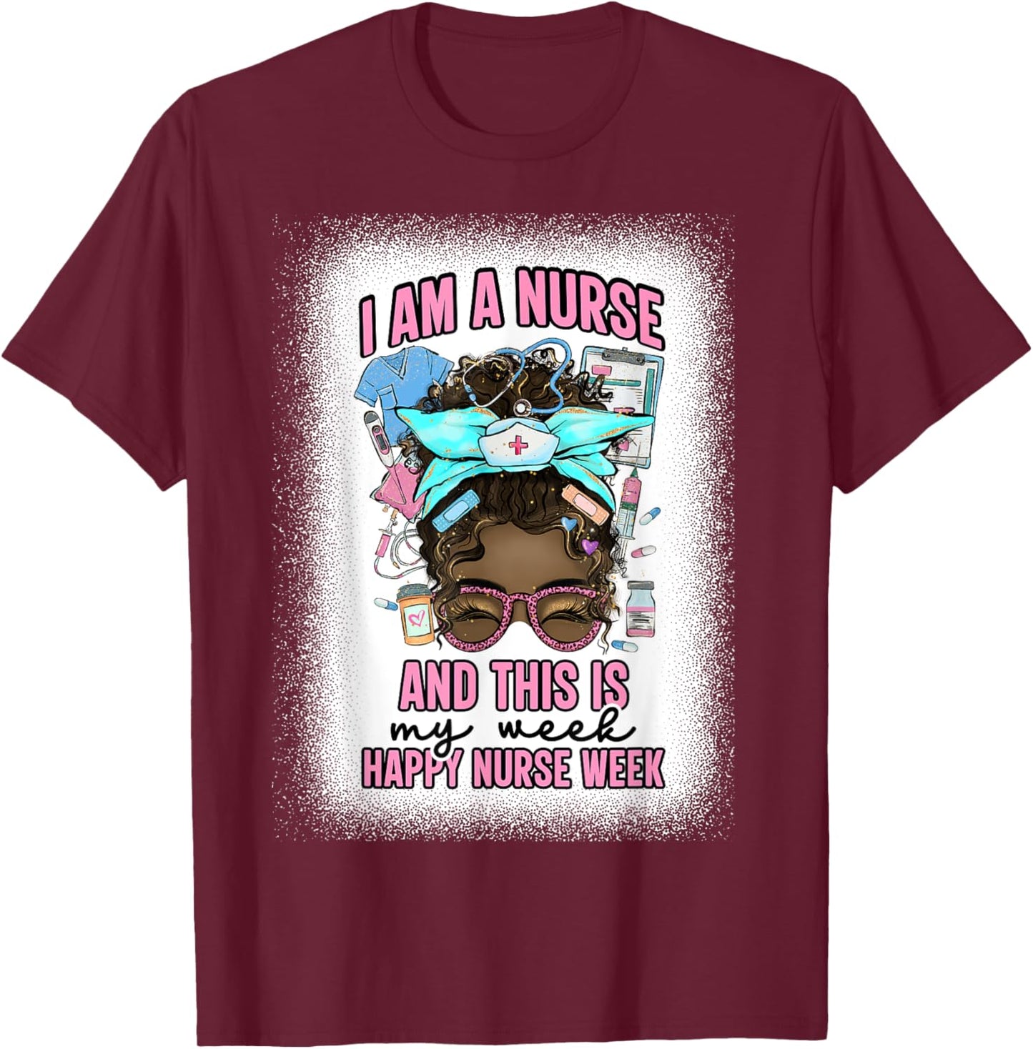 I Am A Nurse And This Is My Week Messy Bun Nurse Week 2025 T-Shirt - T-Shirt | Maroon