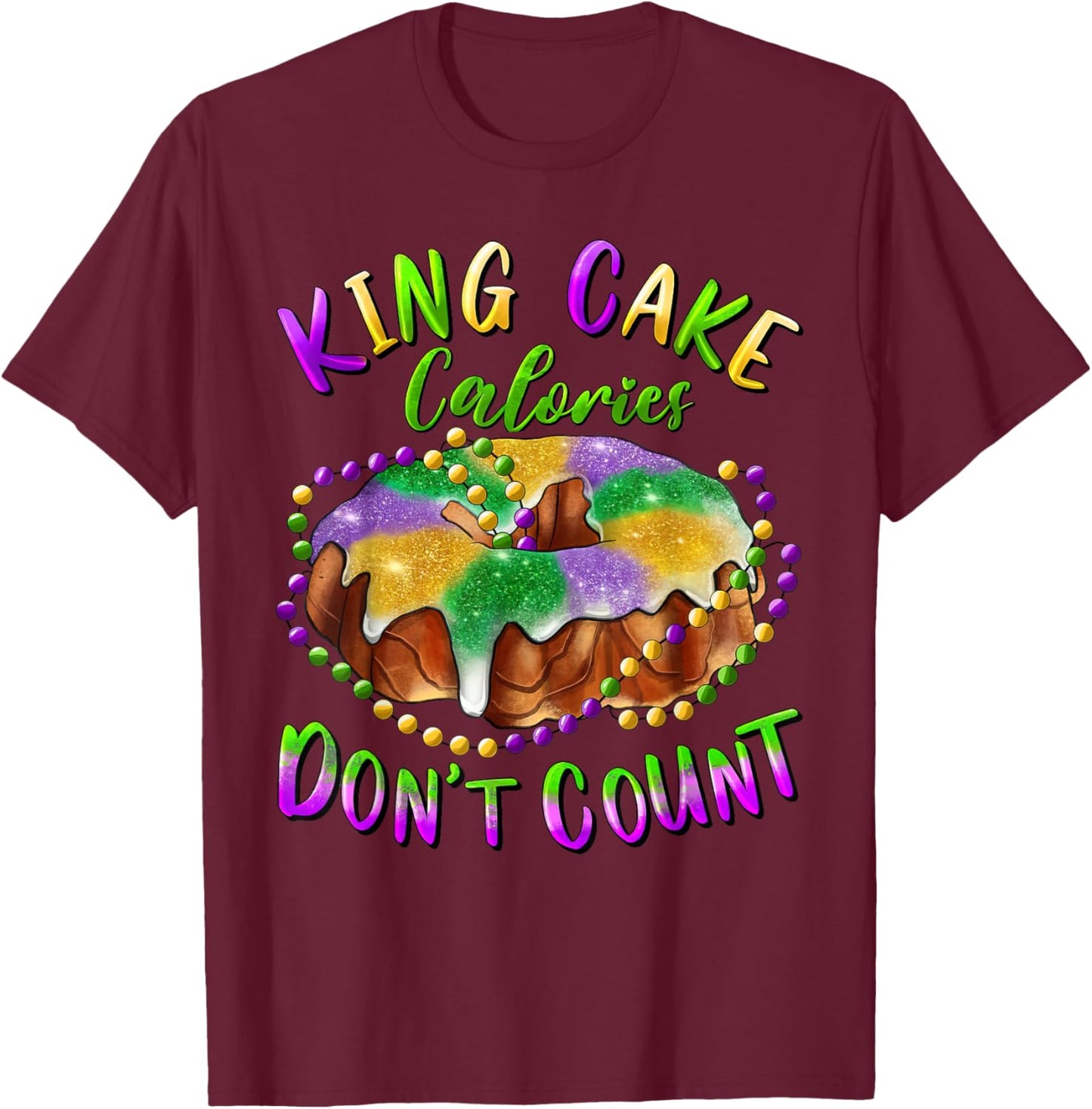 King Cake Calories Don’t Count Mardi Gras Carnival T-Shirt - T-Shirt | Maroon