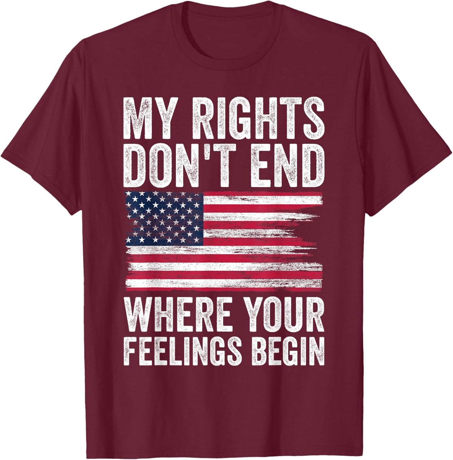 My Rights Don't End Where Your Feelings Begin T-Shirt - T-Shirt | Maroon