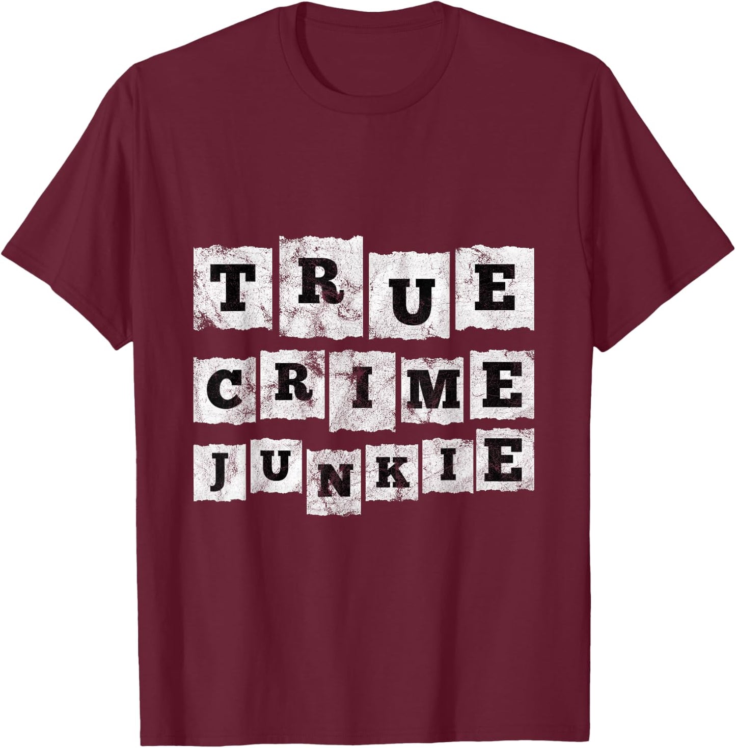 True Crime Junkie Lover Gift T-Shirt - T-Shirt | Maroon