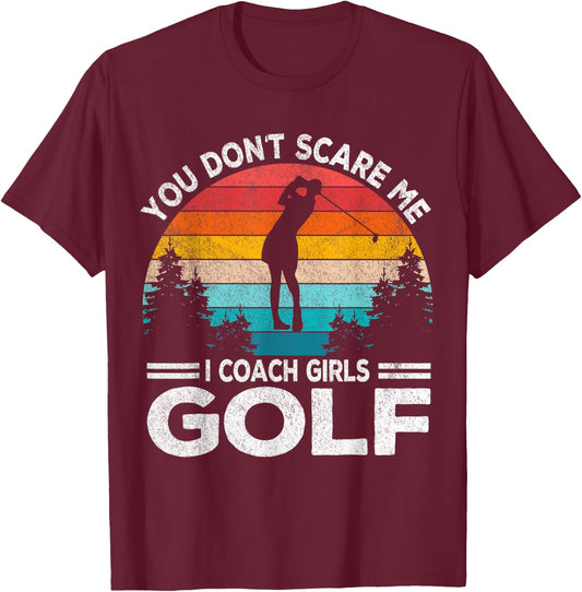 You Don't Scare Me Girl Golf Coach Golf Player Golfer Retro T-Shirt - T-Shirt | Maroon