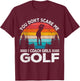 You Don't Scare Me Girl Golf Coach Golf Player Golfer Retro T-Shirt - T-Shirt | Maroon