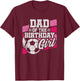 Birthday Dad - Soccer Birthday - Girls Soccer Birthday T-Shirt - T-Shirt | Maroon