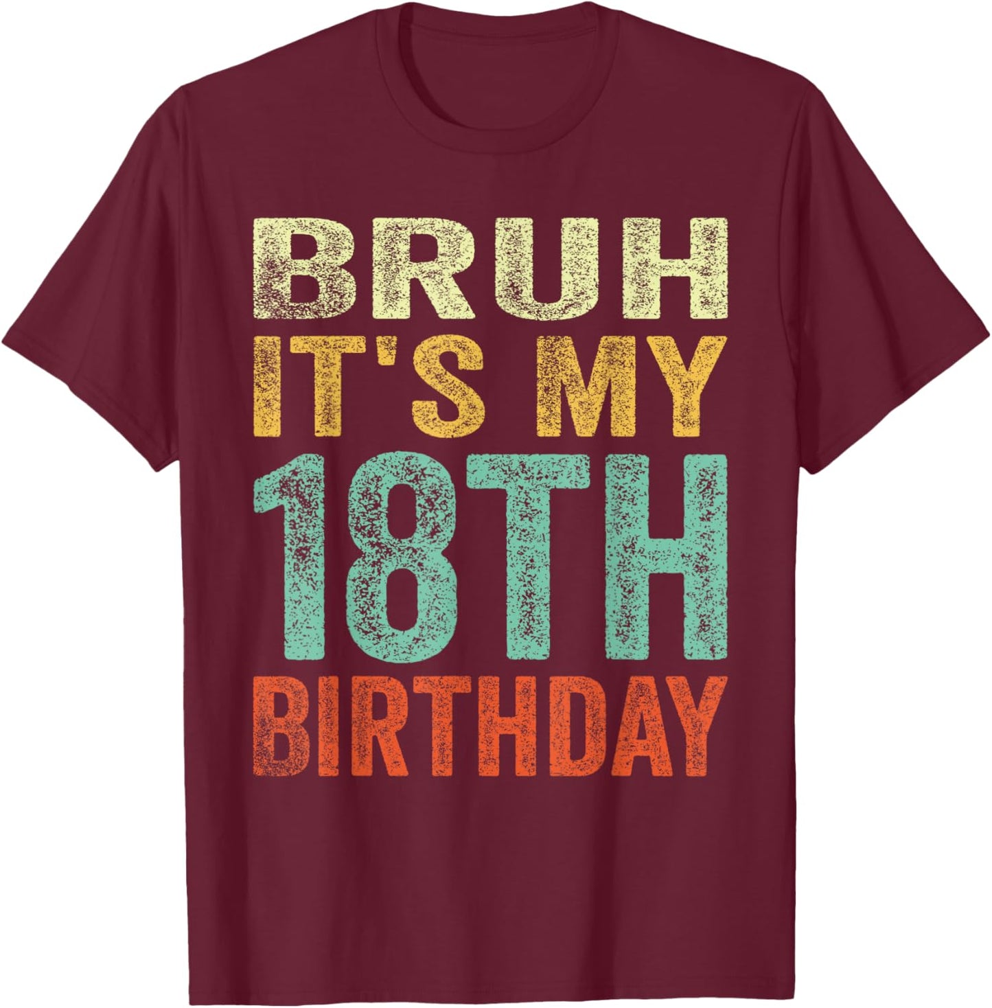Bruh It's My 18th Birthday 18 Years Old Birthday Vintage T-Shirt - T-Shirt | Maroon