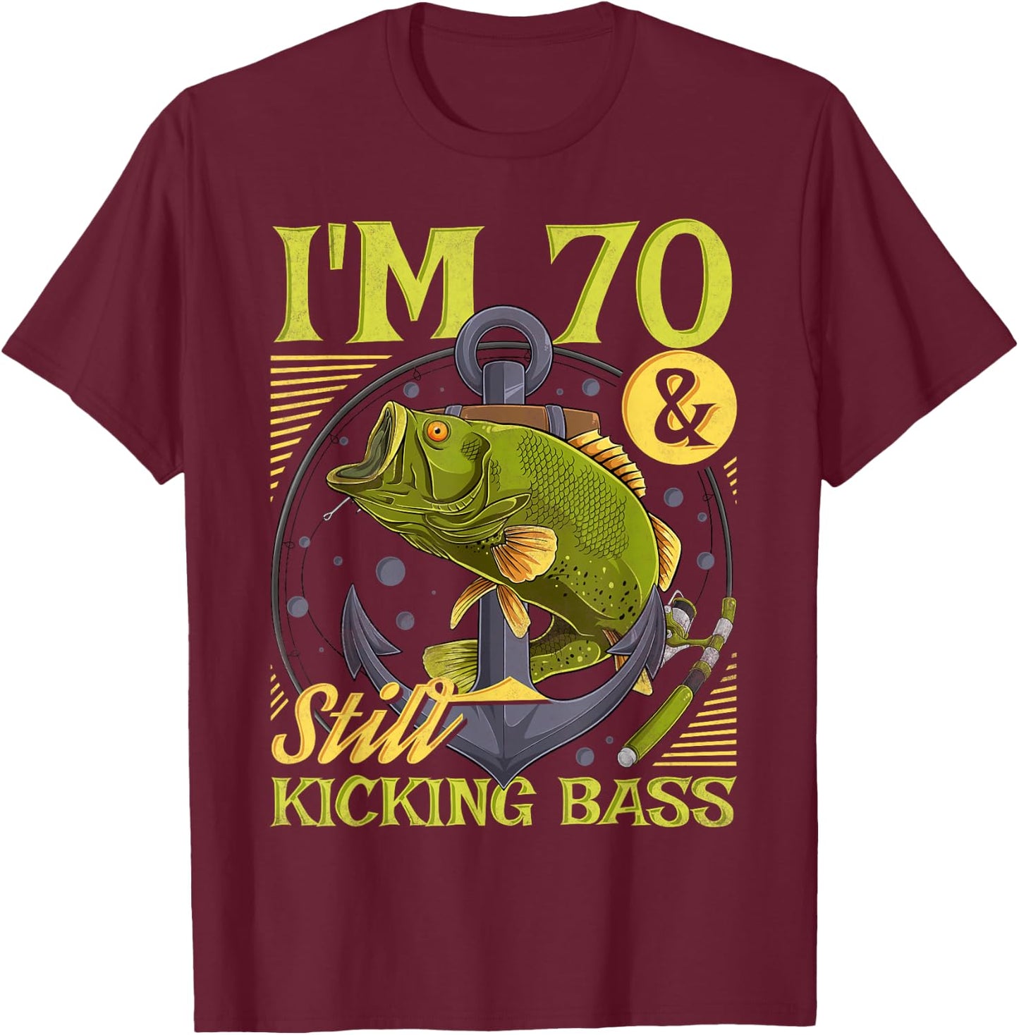 Funny Fishing Birthday Gifts For Angler 70th Birthday Fishing, 70 Years Old And Still Kicking Bass T-Shirt - T-Shirt | Maroon