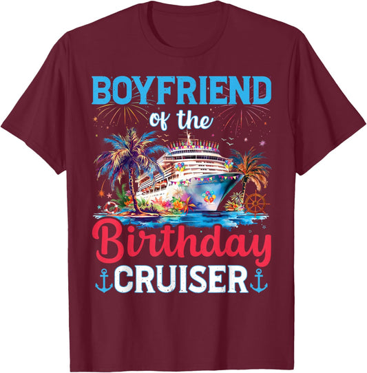 Boyfriend Of The Birthday Cruiser Funny Cruise Birthday T-Shirt - T-Shirt | Maroon