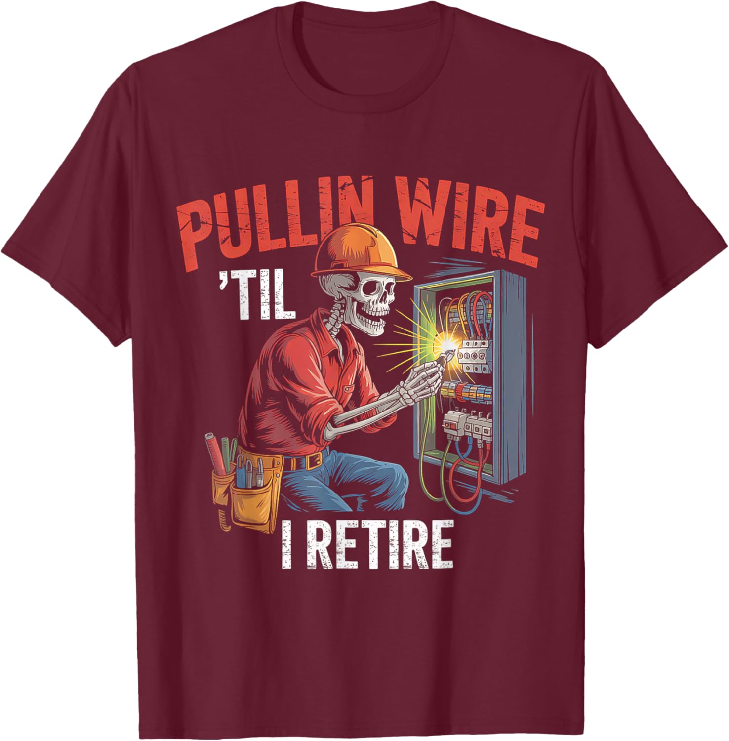 Pullin Wire Til I Retire Skeleton Electrician Vintage T-Shirt - T-Shirt | Maroon
