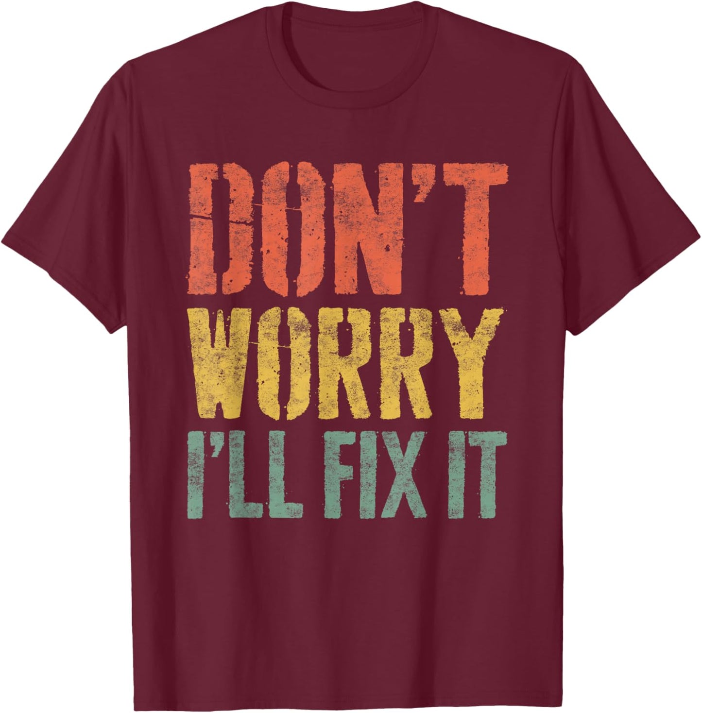Don't Worry I'll Fix It Shirt Funny Handyman Mechanic T-Shirt - T-Shirt | Maroon