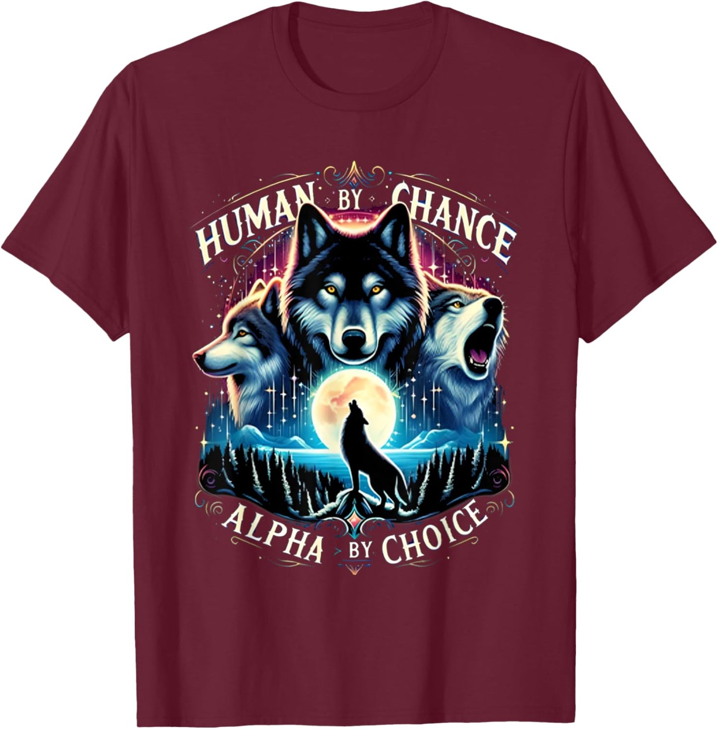 Human By Chance Alpha By Choice Cool Wolves Funny Wolf Meme T-Shirt - T-Shirt | Maroon