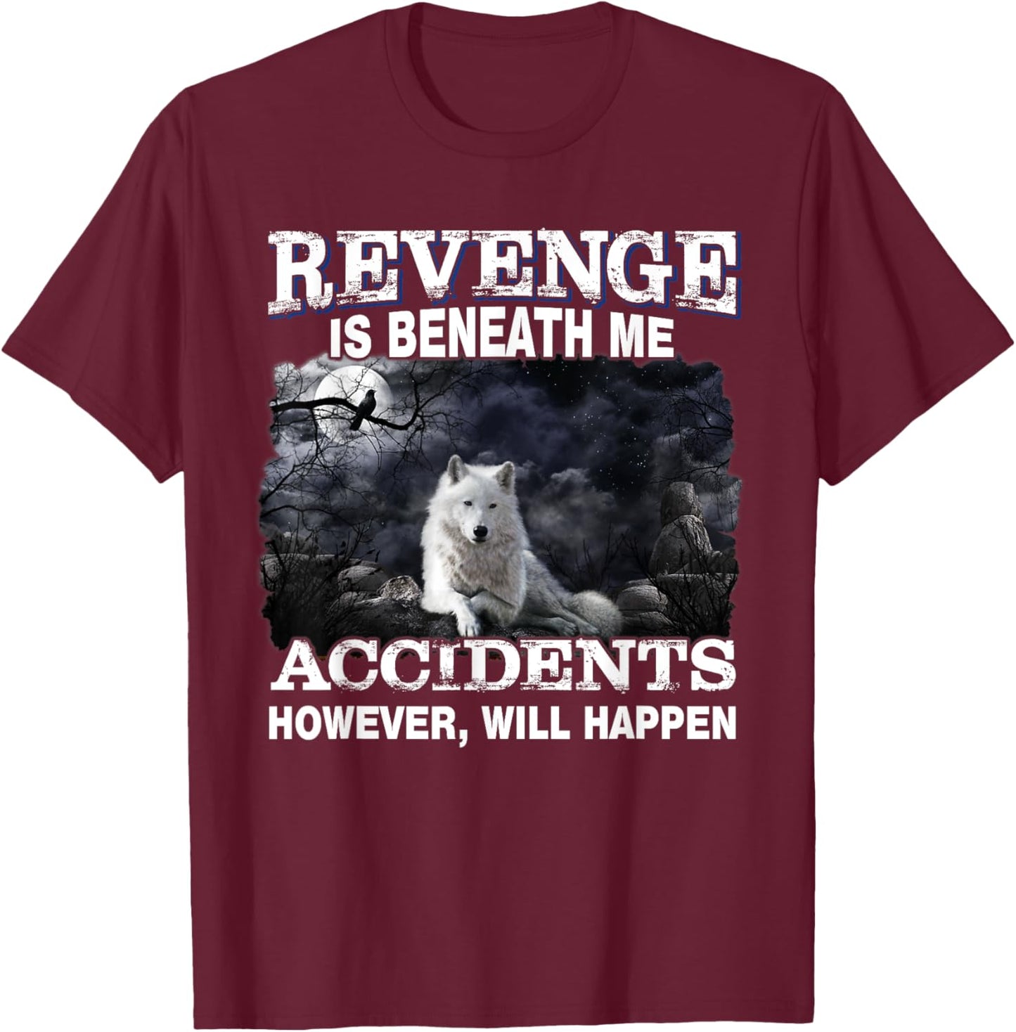 Revenge Is Beneath Me Accidents However Will Happen Funny T-Shirt - T-Shirt | Maroon