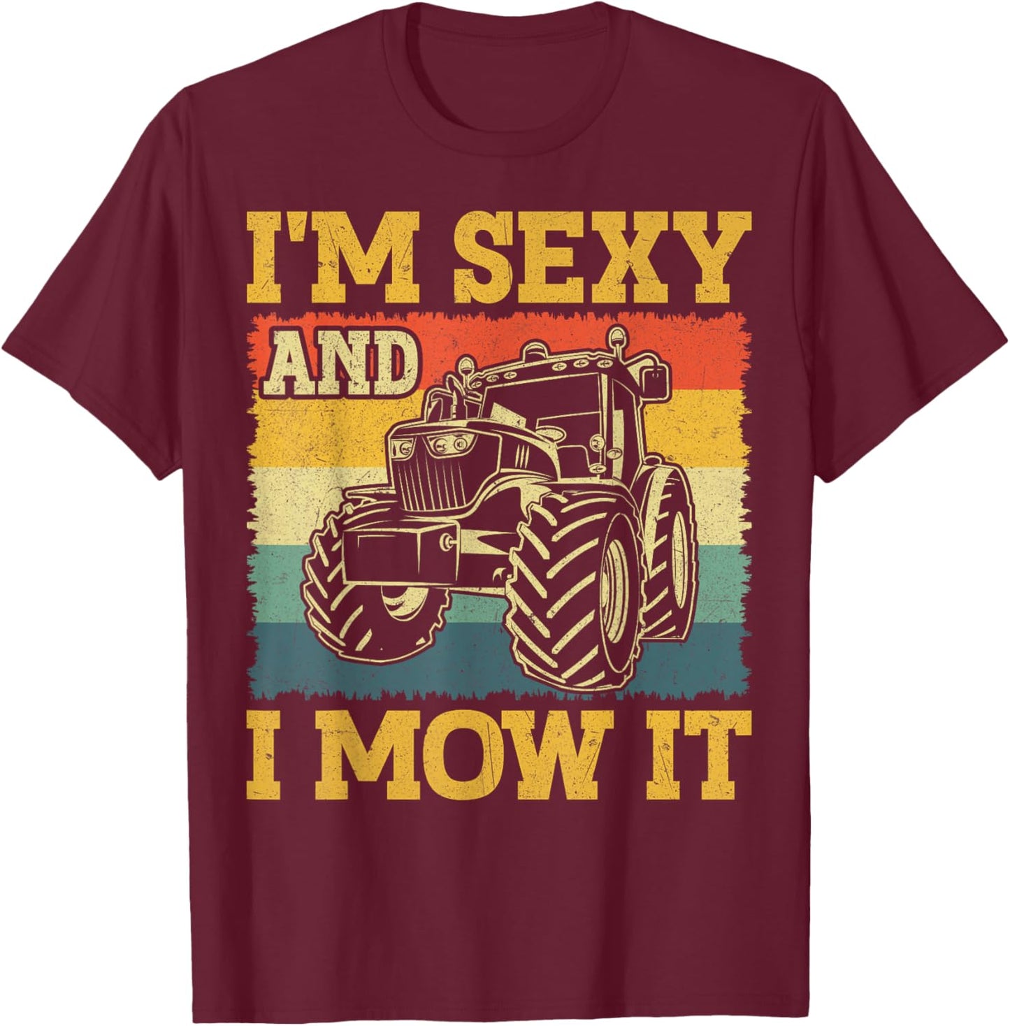 Farm Tractor - I'm Sexy and I Mow It Retro Farming T-Shirt - T-Shirt | Maroon