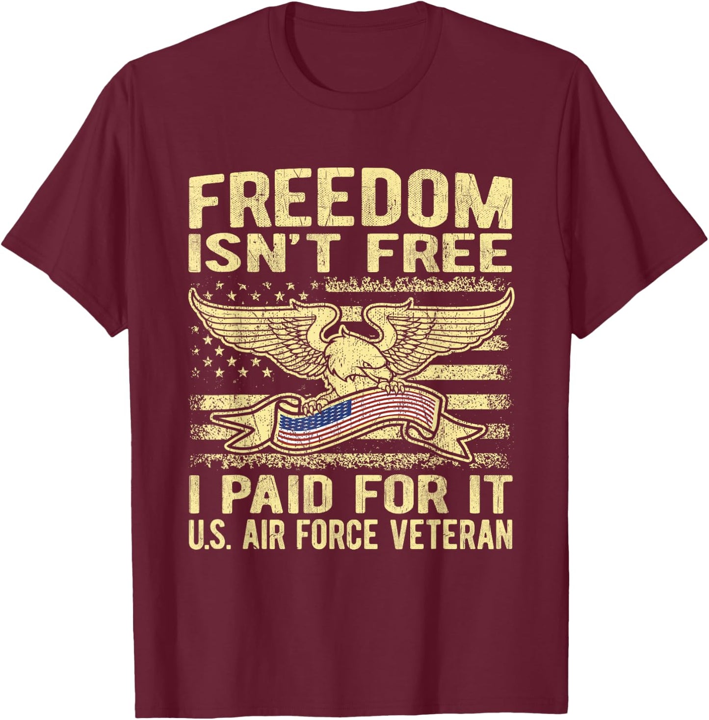 Freedom Isn't Free I Paid For It - Proud Air Force Veteran T-Shirt - T-Shirt | Maroon