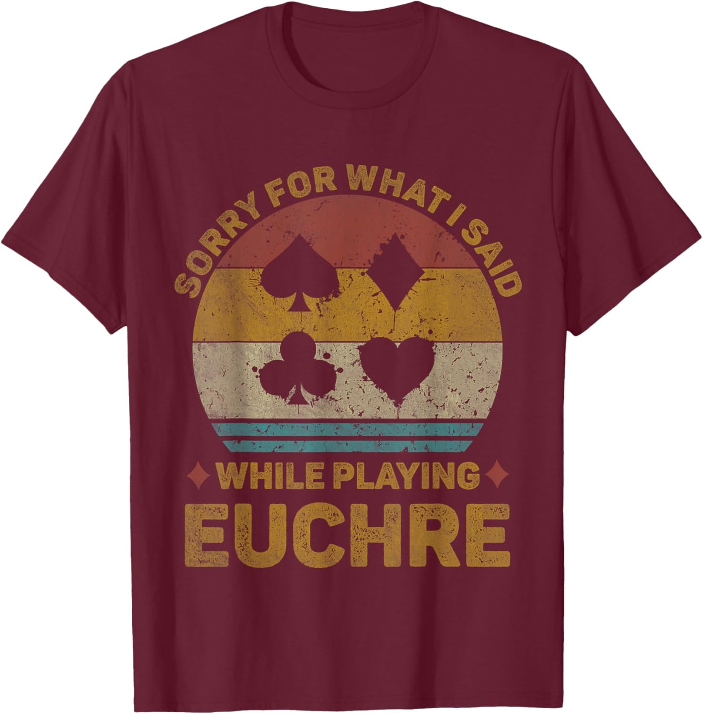Vintage Sorry for What I Said While Playing Euchre Card Game T-Shirt - T-Shirt | Maroon
