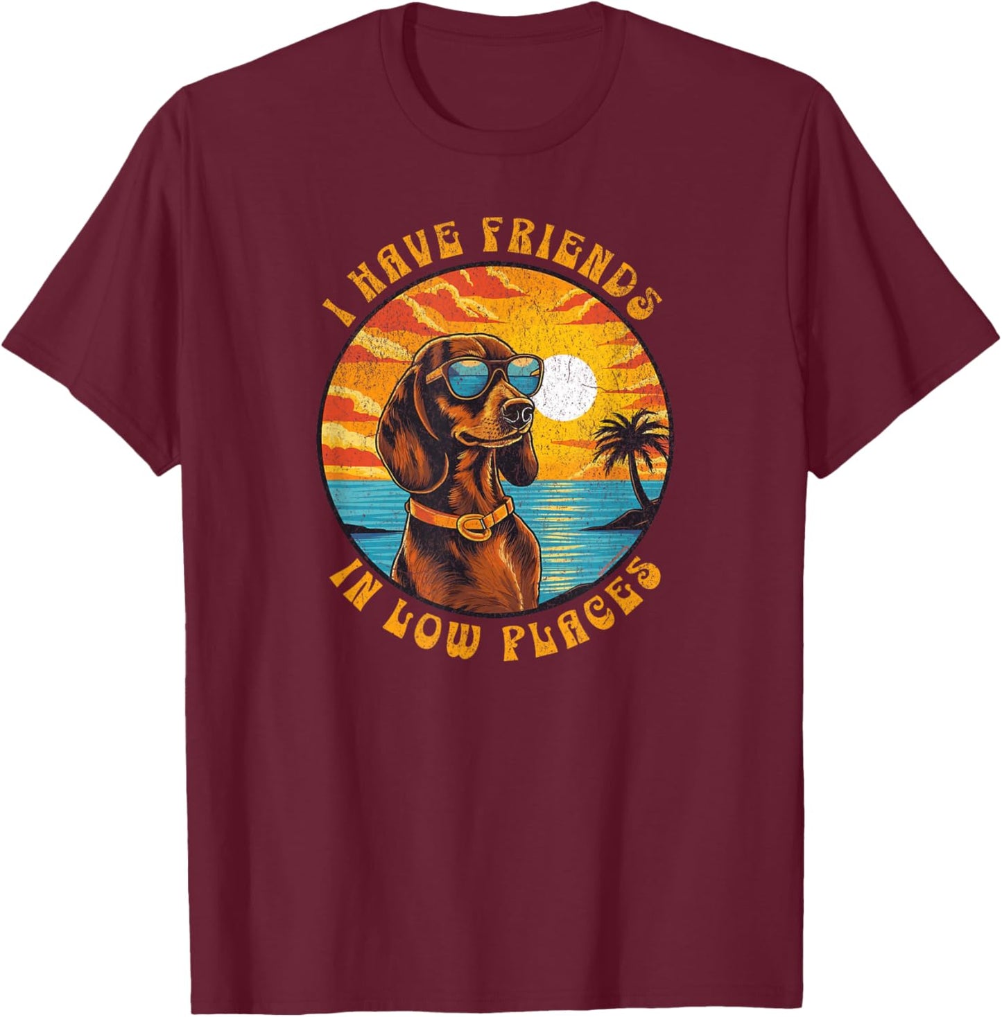 Funny Dachshund Humour I Have Friends In Low Places T-Shirt - T-Shirt | Maroon