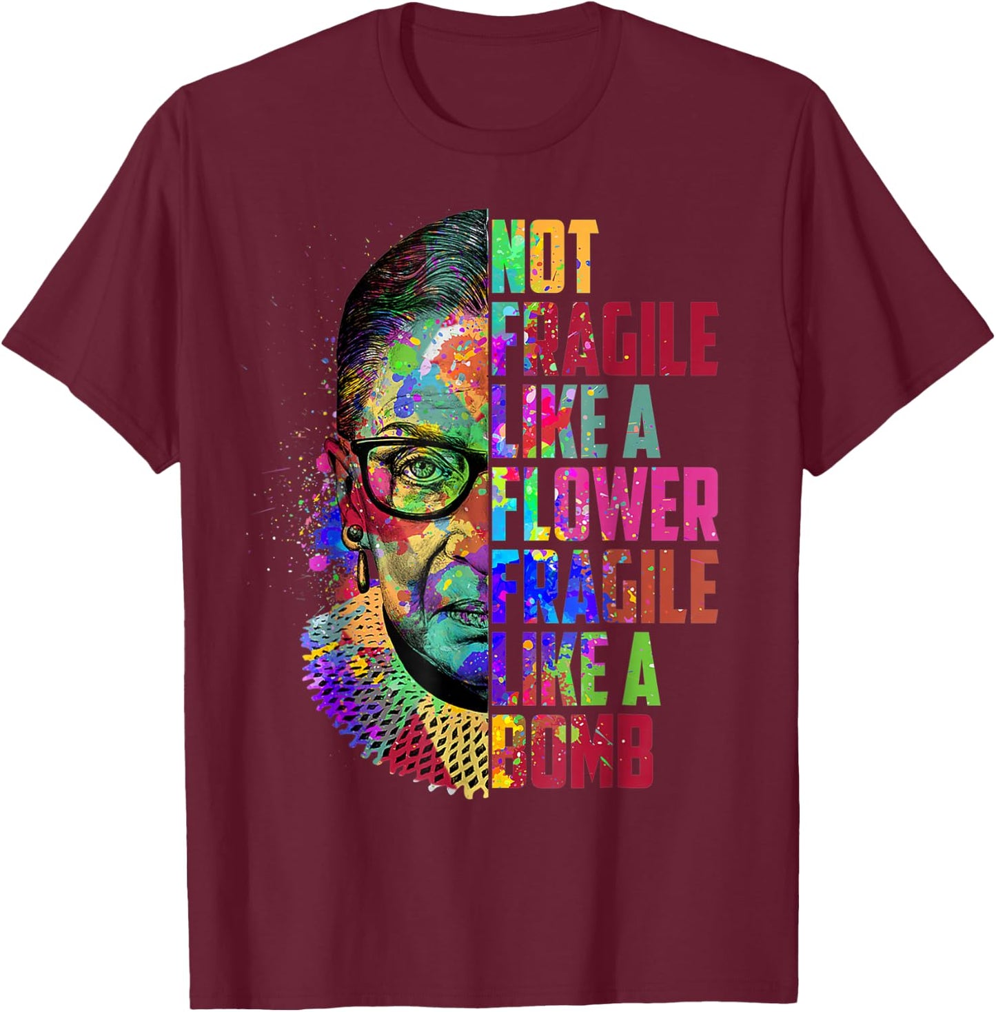 Notorious RBG Ruth Bader Ginsburg Not Fragile Like a Flower T-Shirt - T-Shirt | Maroon
