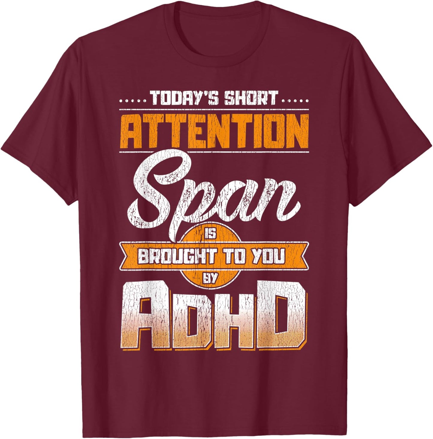 Today Short Attention Span is Brought to You by ADHD T-Shirt - T-Shirt | Maroon
