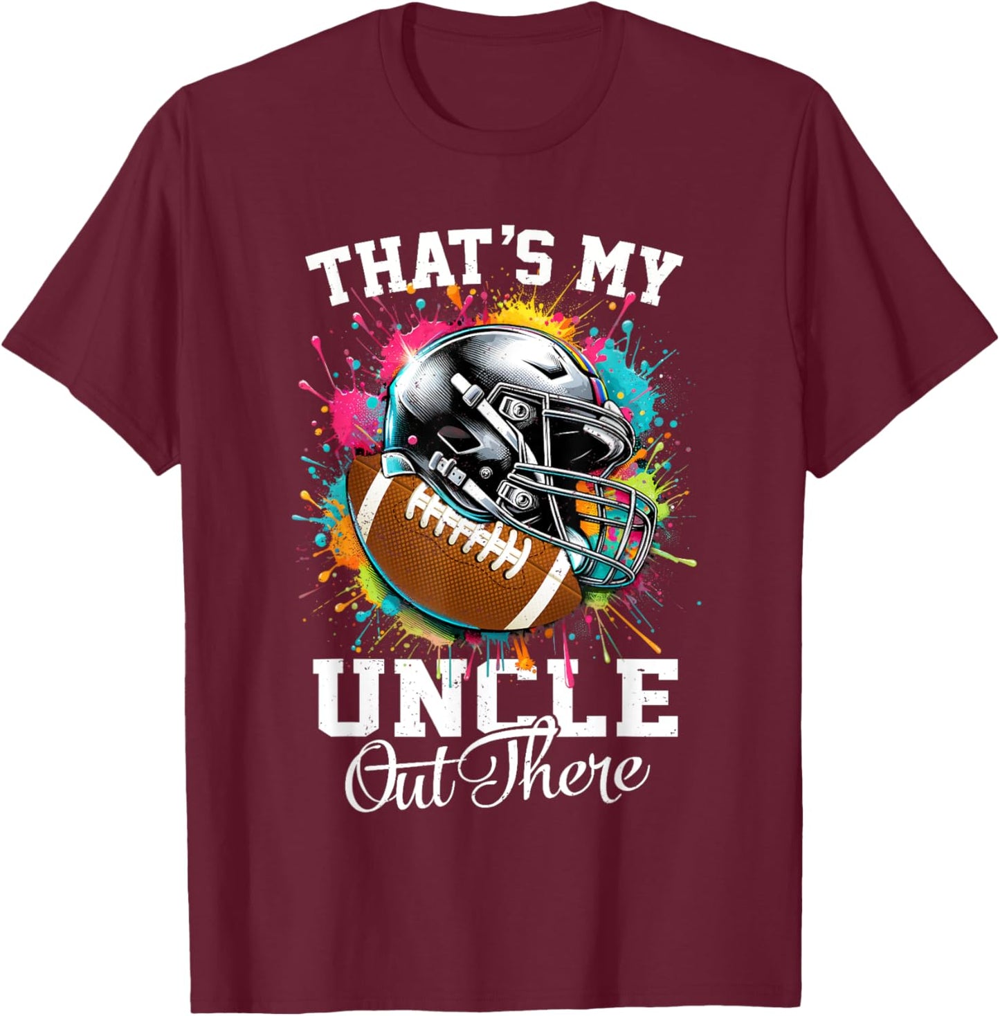 That's My Uncle Out There Football Fathers Day T-Shirt - T-Shirt | Maroon