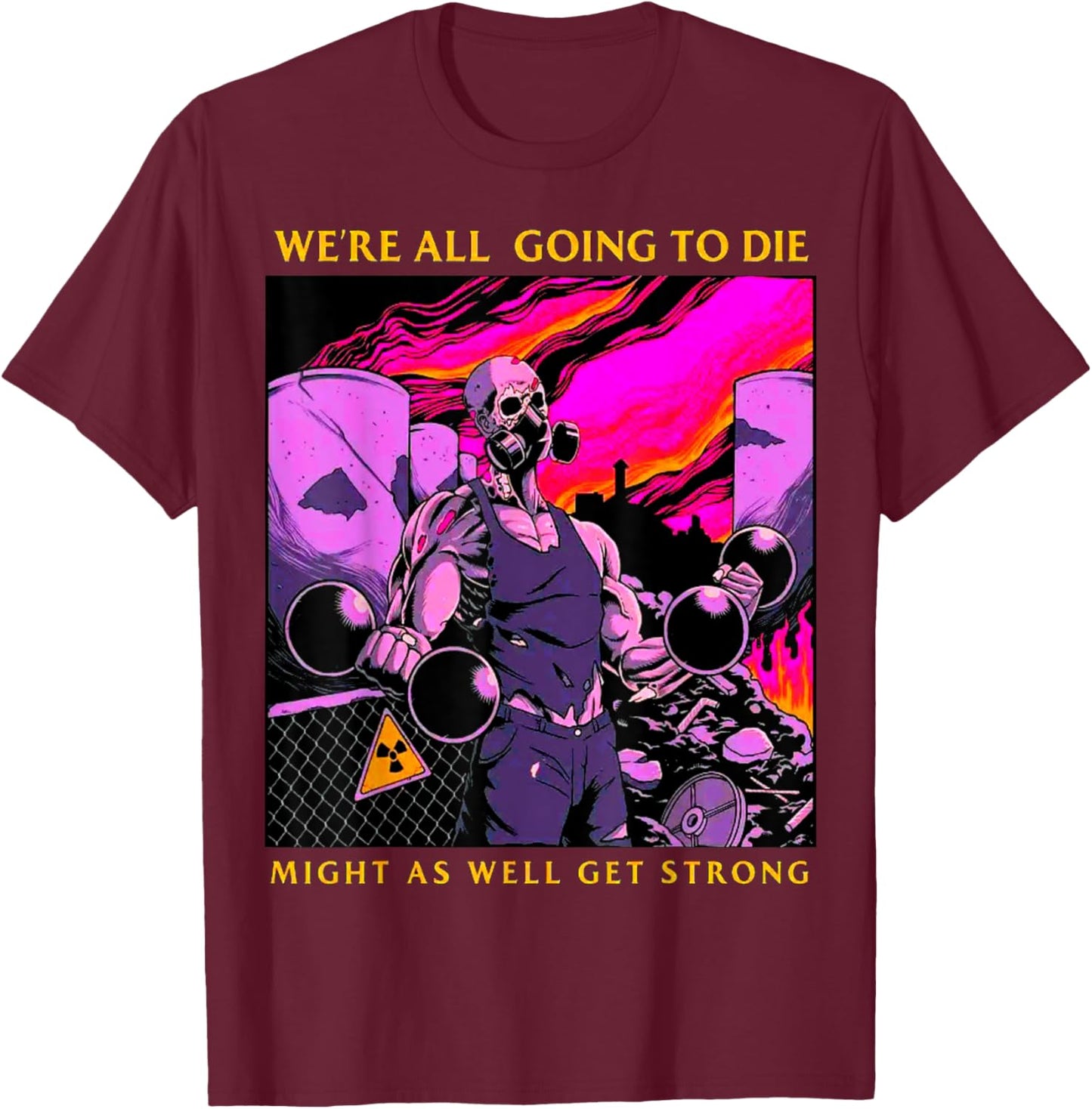 Might As Well Get Strong Weightlifting Bodybuilding Fitness T-Shirt - T-Shirt | Maroon