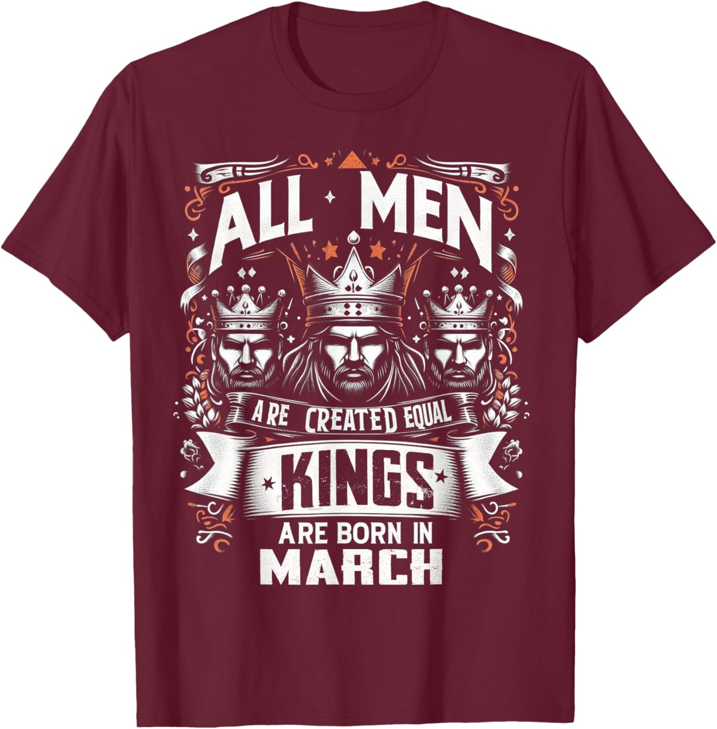 All men are created equal Kings are born in March birthday T-Shirt - T-Shirt | Maroon