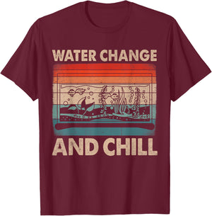 Water Change and Chill Fish Tank Lover Funny Aquarist T-Shirt - T-Shirt | Maroon