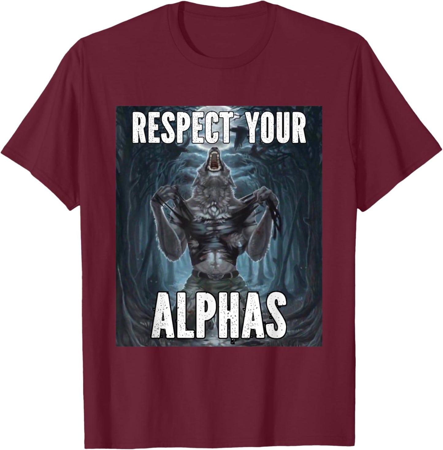 Respect Your Alphas Funny Alpha Cringe Werewolf Wolf Meme T-Shirt - T-Shirt | Maroon