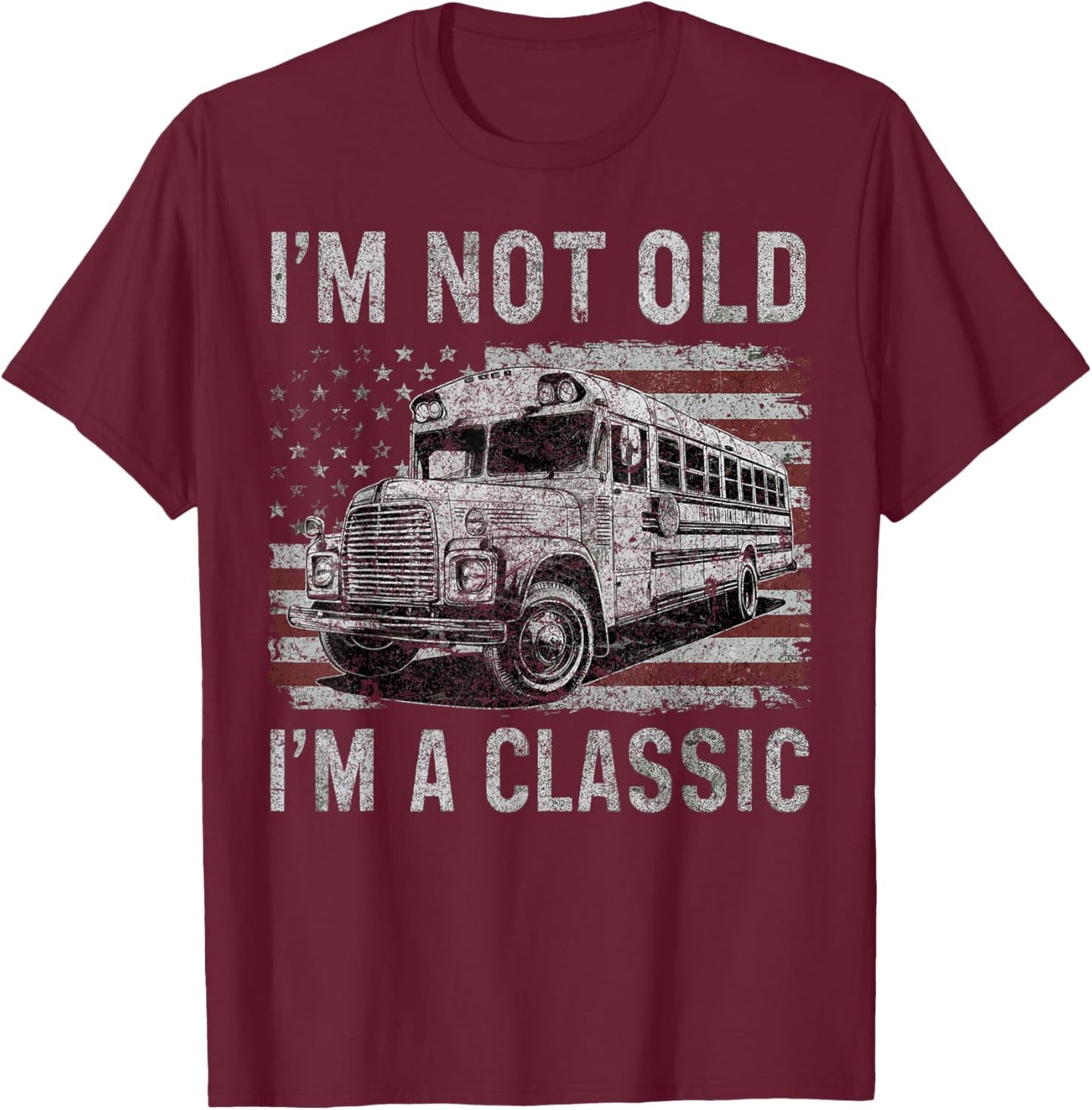 I'm Not Old I'm A Classic School Bus Car Birthday Grandpa T-Shirt - T-Shirt | Maroon