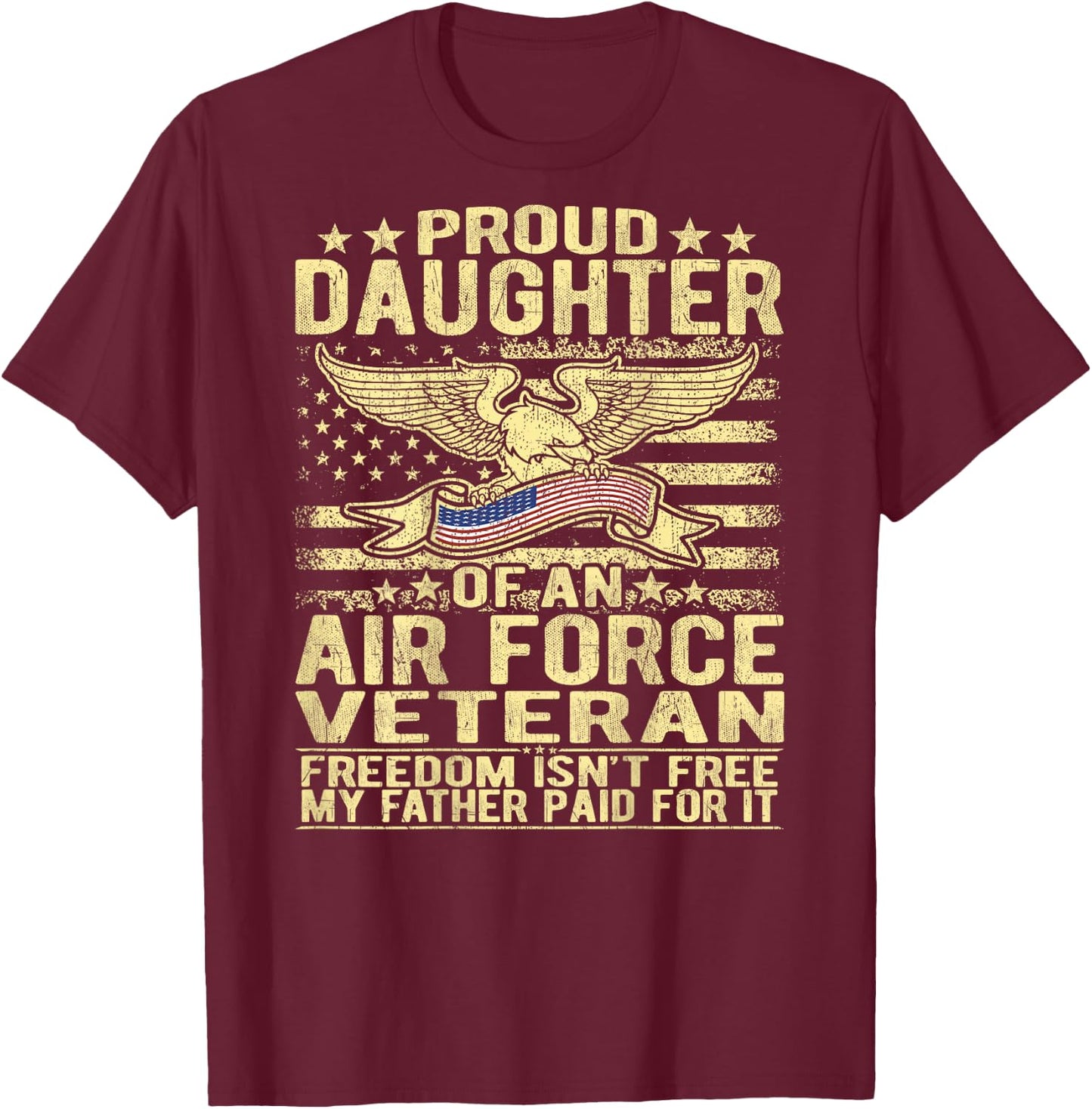 Proud Daughter Of An Air Force Veteran Freedom Isn't Free T-Shirt - T-Shirt | Maroon