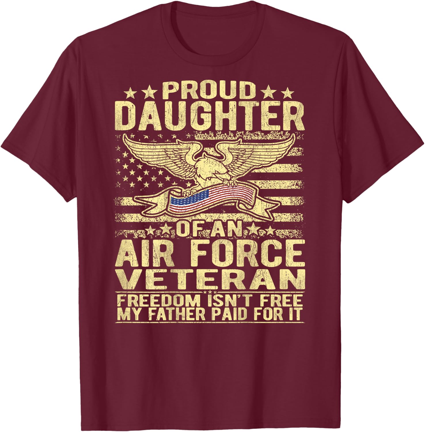 Proud Daughter Of An Air Force Veteran Freedom Isn't Free T-Shirt - T-Shirt | Maroon