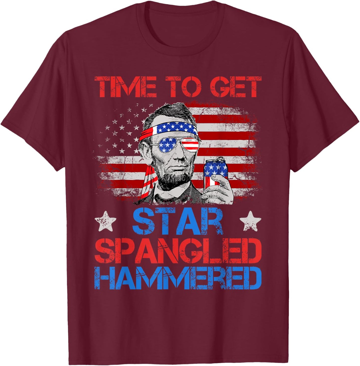 Abe Lincoln 4th Of July Time To Get Star Spangled Hammered T-Shirt - T-Shirt | Maroon