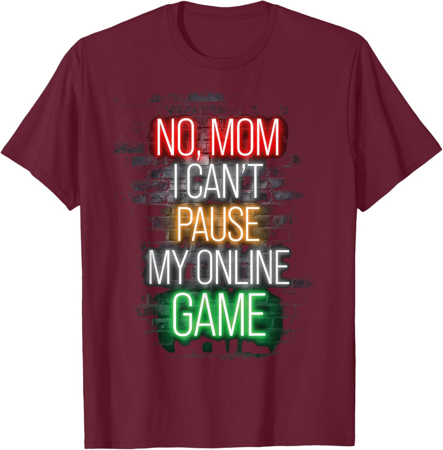 No mom I Can't Pause My Online Game Funny Gamer T-Shirt - T-Shirt | Maroon
