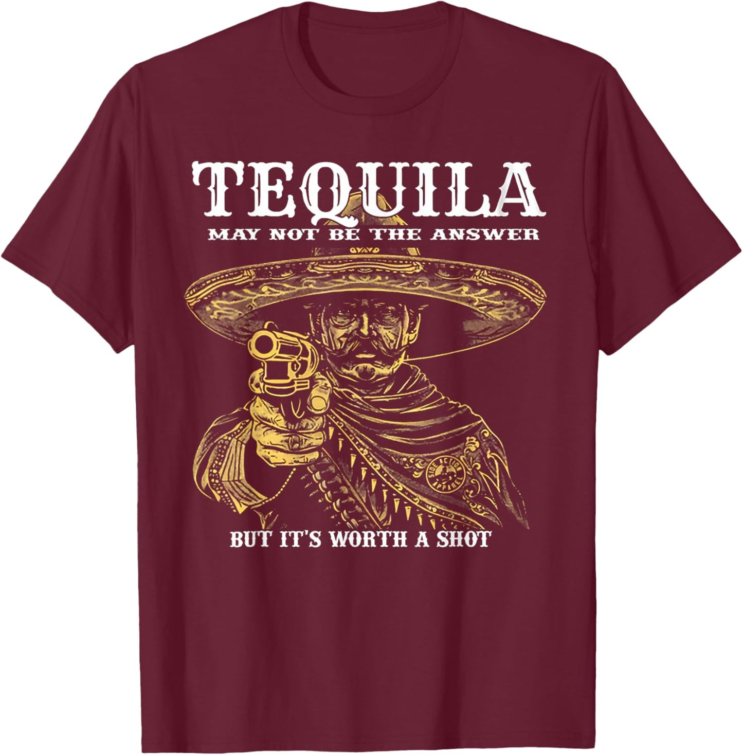 Tequila May Not Be The Answer But It's Worth A Shot T-Shirt - T-Shirt | Maroon