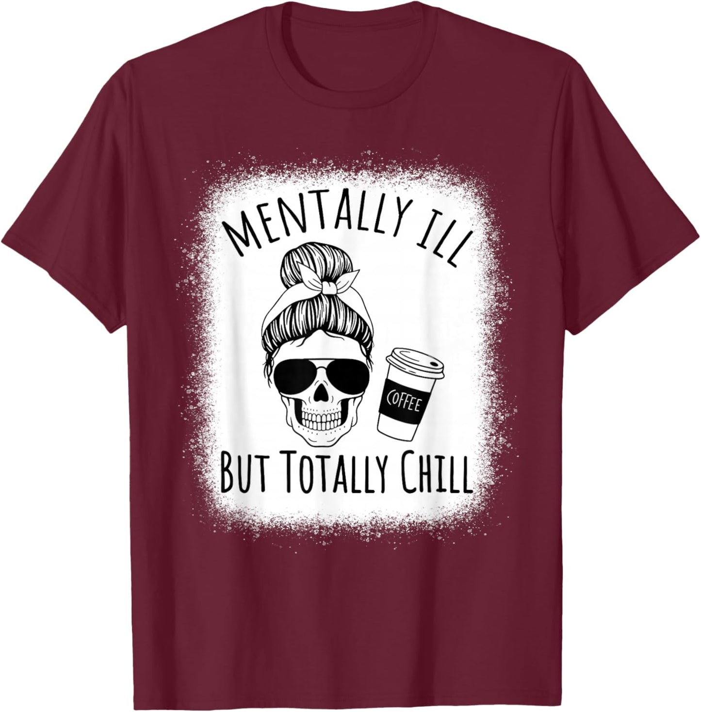Mentally Ill but Totally Chill Halloween Costume Skeleton T-Shirt - T-Shirt | Maroon