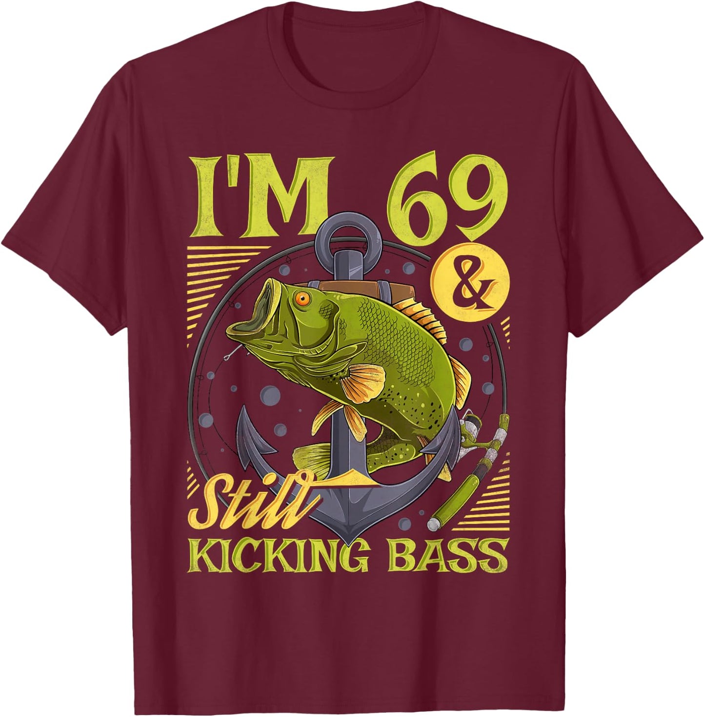 69th Birthday Fishing, 69 Years Old And Still Kicking Bass T-Shirt - T-Shirt | Maroon