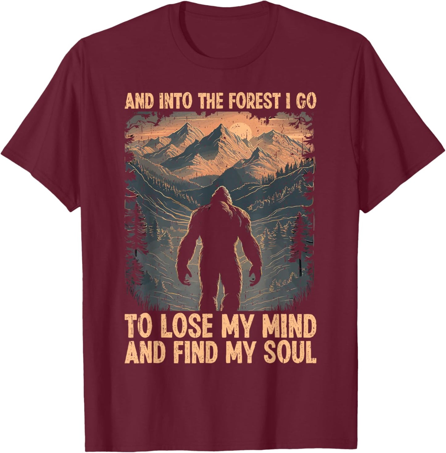 And Into The Forest I Go To Lose My Mind And Find My Soul T-Shirt - T-Shirt | Maroon