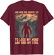 And Into The Forest I Go To Lose My Mind And Find My Soul T-Shirt - T-Shirt | Maroon