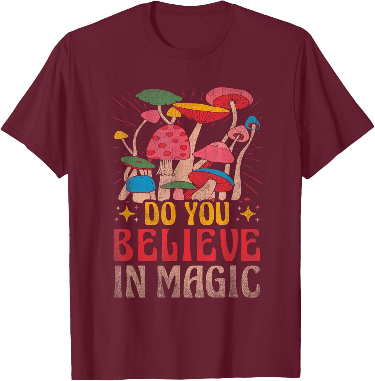Do You Believe In Magic Funny Mushroom T-Shirt - T-Shirt | Maroon
