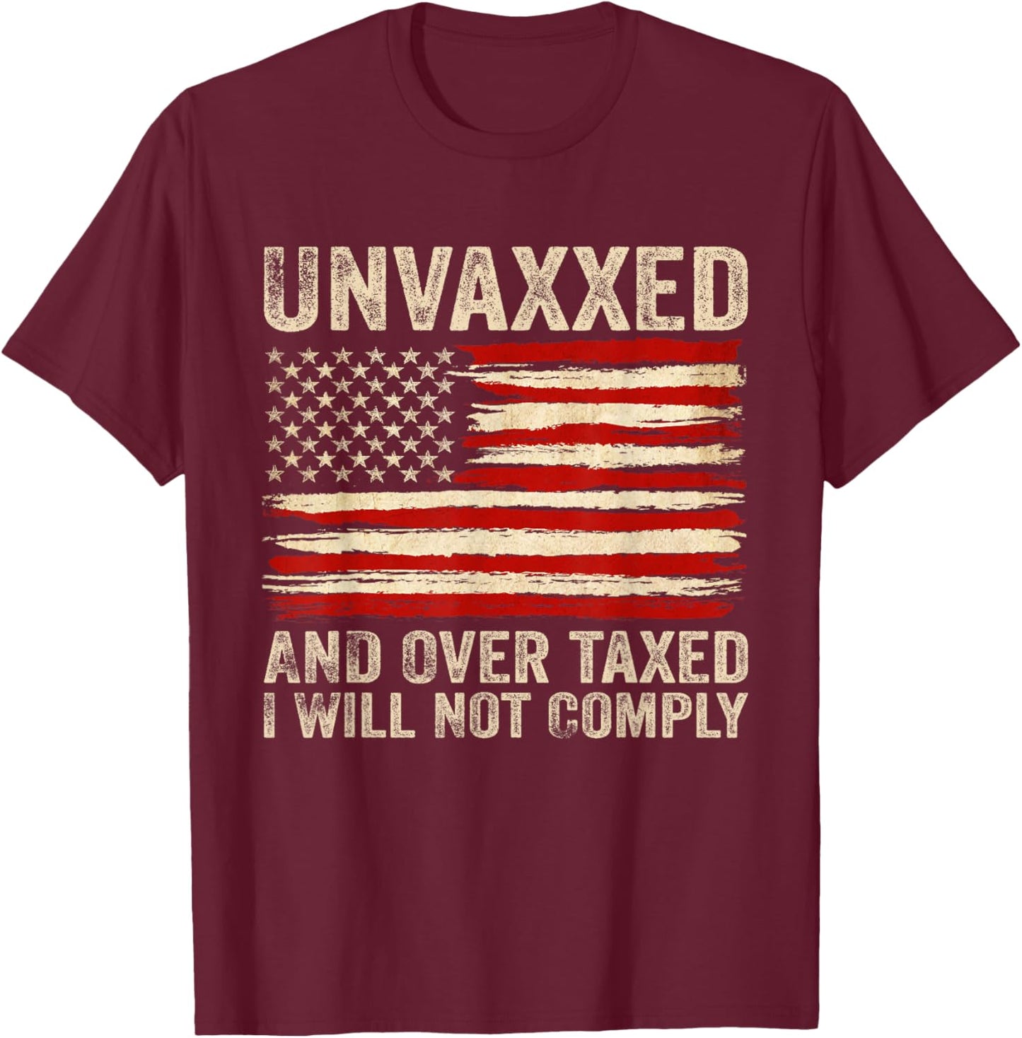 Unvaxxed and Overtaxed I Will Not Comply T-Shirt - T-Shirt | Maroon