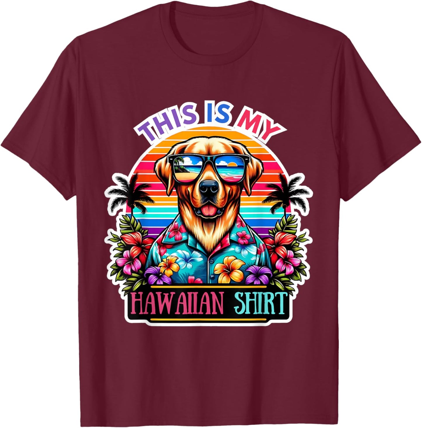 This Is My Hawaiian Shirt Funny Dog Oahu Hawaii Party T-Shirt - T-Shirt | Maroon