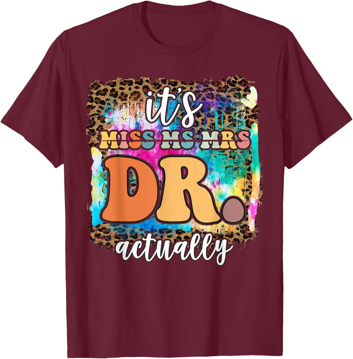 It’s Miss Ms Mrs Dr actually Doctor actually Leopard Tie-Dye T-Shirt - T-Shirt | Maroon
