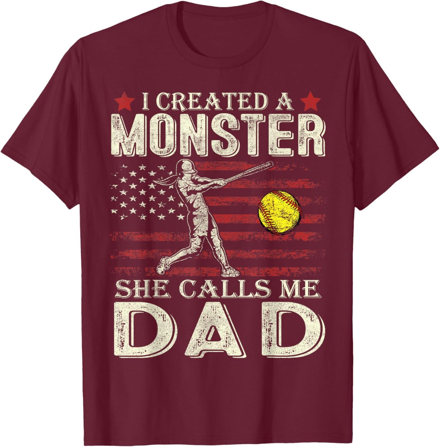 I Created A Monster She Calls Me Dad Softball Father's Day T-Shirt - T-Shirt | Maroon